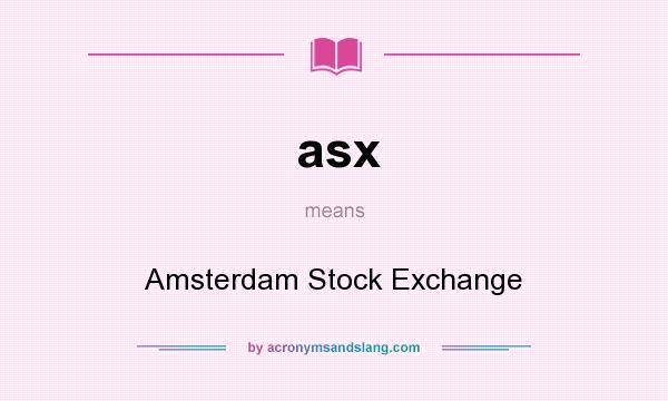 What does asx mean? It stands for Amsterdam Stock Exchange