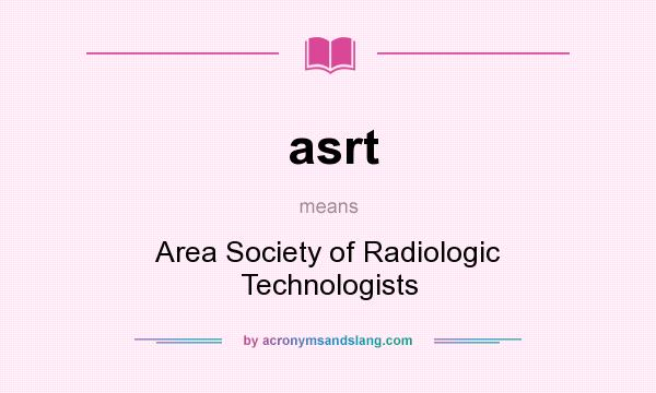 What does asrt mean? It stands for Area Society of Radiologic Technologists