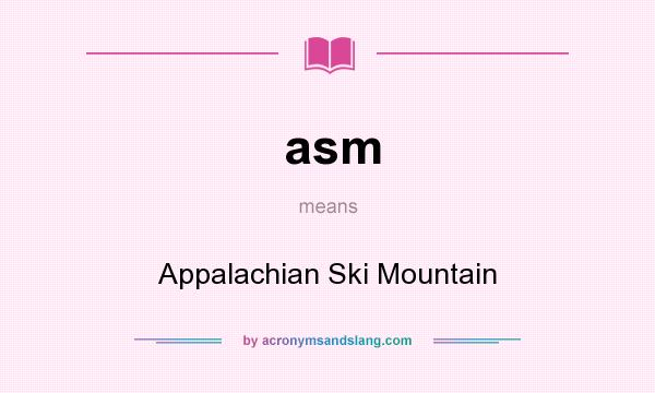 What does asm mean? It stands for Appalachian Ski Mountain