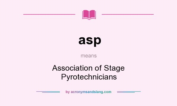 What does asp mean? It stands for Association of Stage Pyrotechnicians