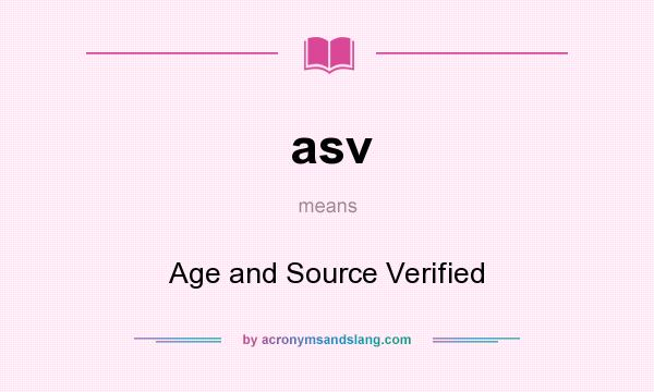 What does asv mean? It stands for Age and Source Verified