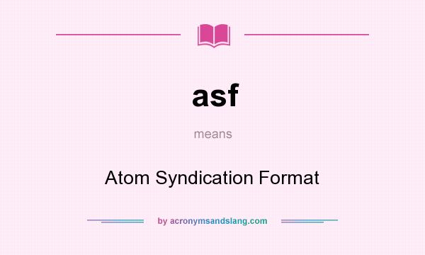 What does asf mean? It stands for Atom Syndication Format