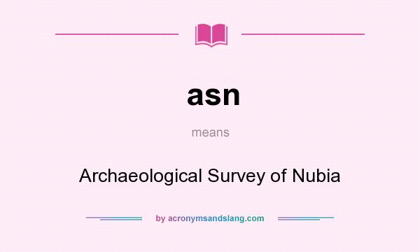 What does asn mean? It stands for Archaeological Survey of Nubia