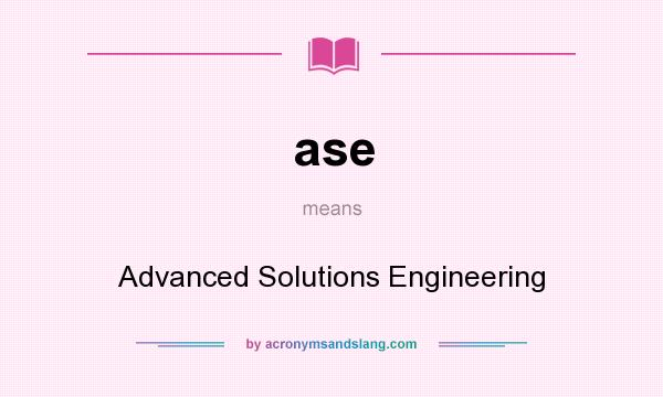 What does ase mean? It stands for Advanced Solutions Engineering