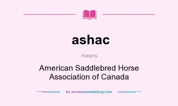 What does ashac mean? It stands for American Saddlebred Horse Association of Canada