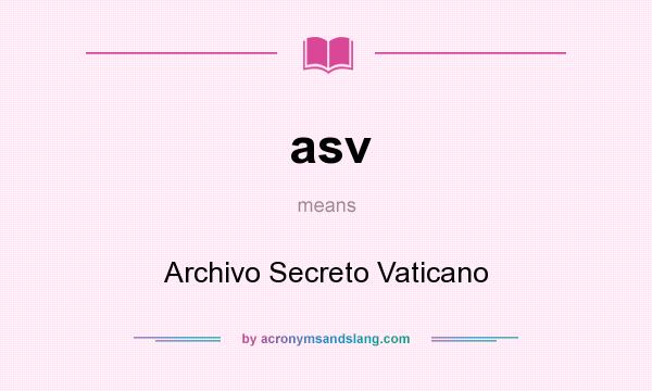 What does asv mean? It stands for Archivo Secreto Vaticano