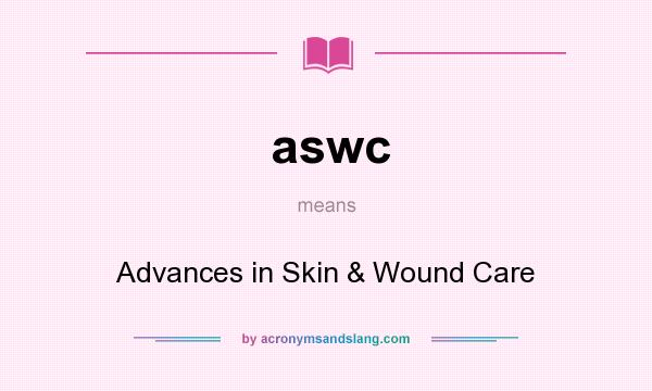 What does aswc mean? It stands for Advances in Skin & Wound Care