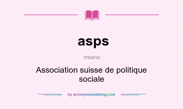 What does asps mean? It stands for Association suisse de politique sociale
