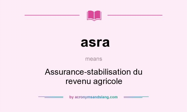 What does asra mean? It stands for Assurance-stabilisation du revenu agricole