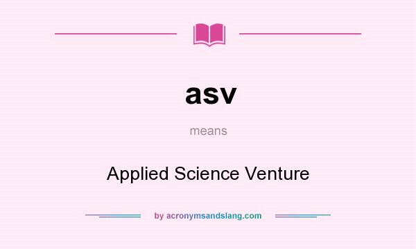 What does asv mean? It stands for Applied Science Venture