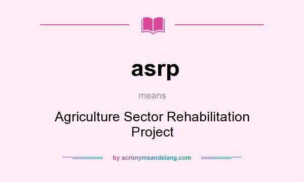 What does asrp mean? It stands for Agriculture Sector Rehabilitation Project