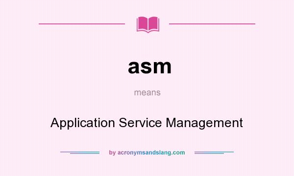 What does asm mean? It stands for Application Service Management