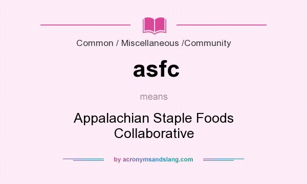 What does asfc mean? It stands for Appalachian Staple Foods Collaborative