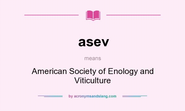 What does asev mean? It stands for American Society of Enology and Viticulture