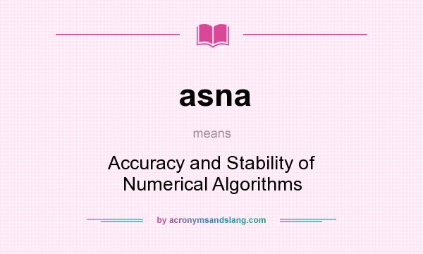 What does asna mean? It stands for Accuracy and Stability of Numerical Algorithms
