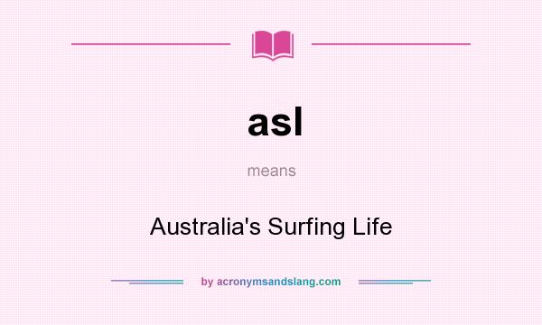 What does asl mean? It stands for Australia`s Surfing Life