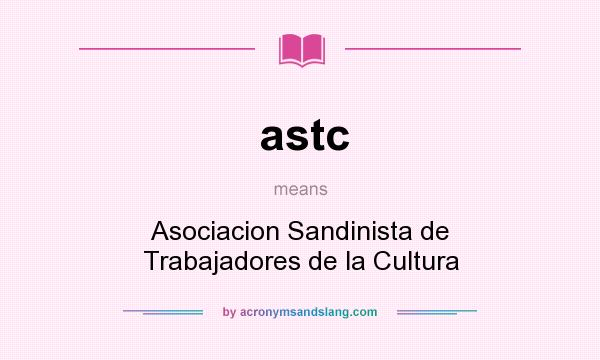 What does astc mean? It stands for Asociacion Sandinista de Trabajadores de la Cultura