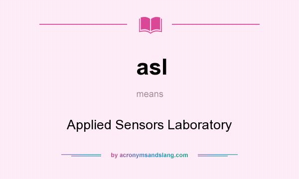 What does asl mean? It stands for Applied Sensors Laboratory