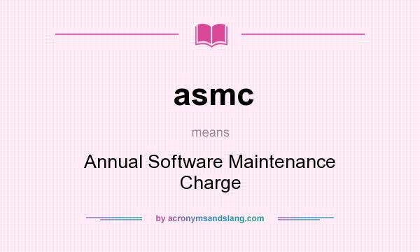 What does asmc mean? It stands for Annual Software Maintenance Charge