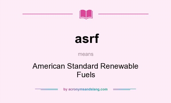 What does asrf mean? It stands for American Standard Renewable Fuels