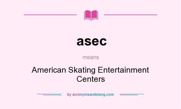 What does asec mean? It stands for American Skating Entertainment Centers