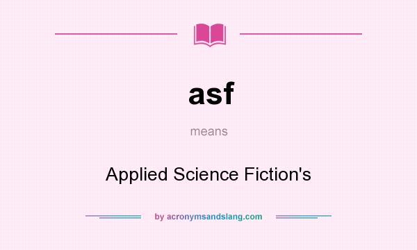 What does asf mean? It stands for Applied Science Fiction`s