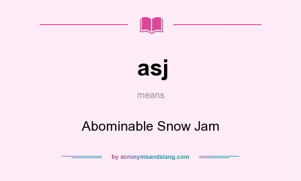 What does asj mean? It stands for Abominable Snow Jam