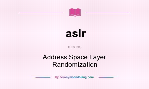 What does aslr mean? It stands for Address Space Layer Randomization