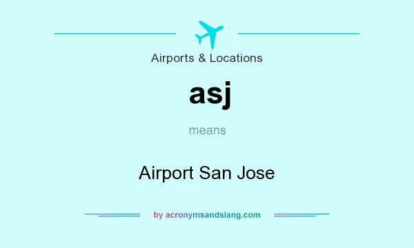 What does asj mean? It stands for Airport San Jose