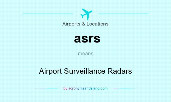 What does asrs mean? It stands for Airport Surveillance Radars