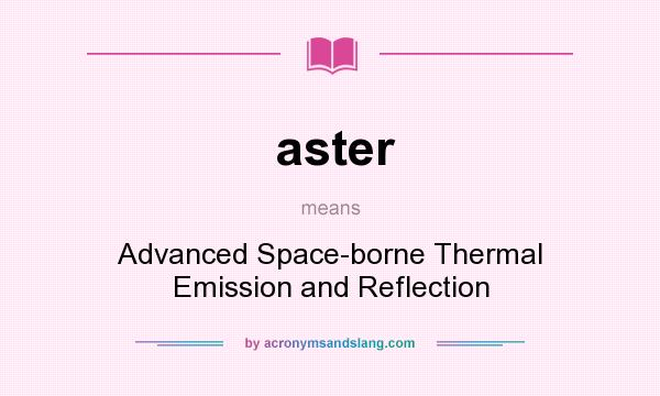 What does aster mean? It stands for Advanced Space-borne Thermal Emission and Reflection
