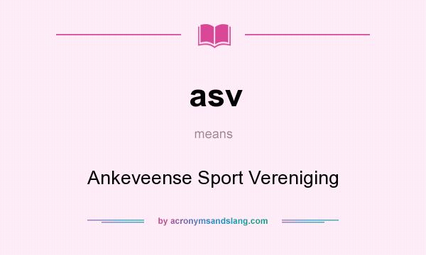 What does asv mean? It stands for Ankeveense Sport Vereniging