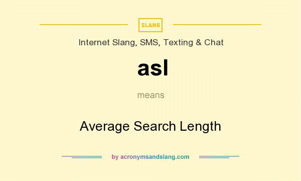 What does asl mean? It stands for Average Search Length