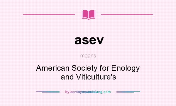 What does asev mean? It stands for American Society for Enology and Viticulture`s
