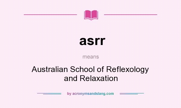 What does asrr mean? It stands for Australian School of Reflexology and Relaxation