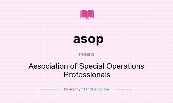 What does asop mean? It stands for Association of Special Operations Professionals