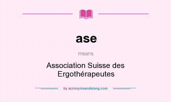 What does ase mean? It stands for Association Suisse des Ergothérapeutes