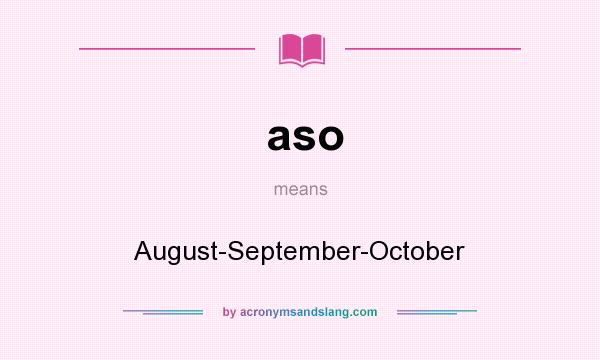 What does aso mean? It stands for August-September-October