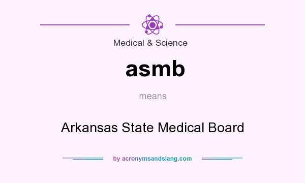 What does asmb mean? It stands for Arkansas State Medical Board