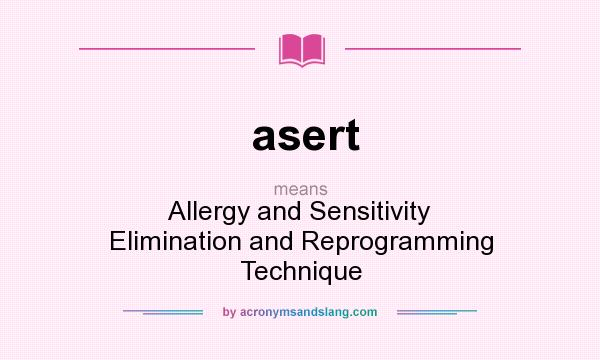 What does asert mean? It stands for Allergy and Sensitivity Elimination and Reprogramming Technique