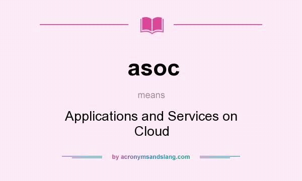 What does asoc mean? It stands for Applications and Services on Cloud