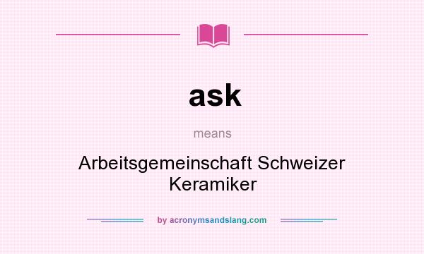 What does ask mean? It stands for Arbeitsgemeinschaft Schweizer Keramiker