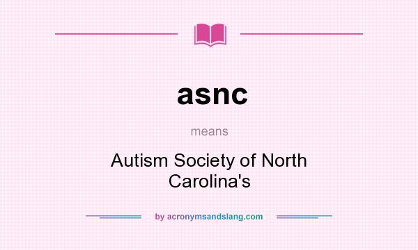 What does asnc mean? It stands for Autism Society of North Carolina`s