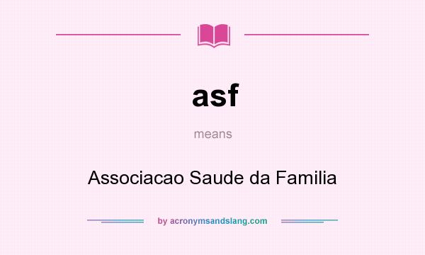 What does asf mean? It stands for Associacao Saude da Familia