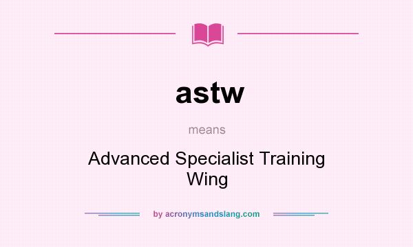 What does astw mean? It stands for Advanced Specialist Training Wing