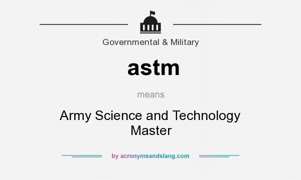 What does astm mean? It stands for Army Science and Technology Master