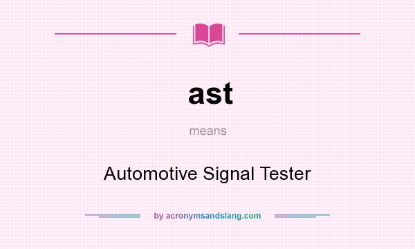 What does ast mean? It stands for Automotive Signal Tester
