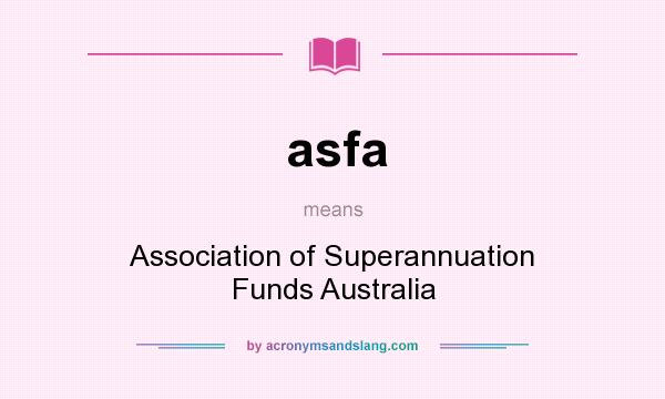 What does asfa mean? It stands for Association of Superannuation Funds Australia