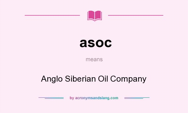 What does asoc mean? It stands for Anglo Siberian Oil Company