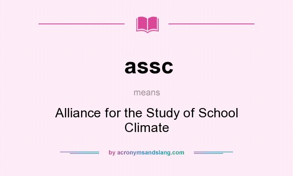 What does assc mean? It stands for Alliance for the Study of School Climate